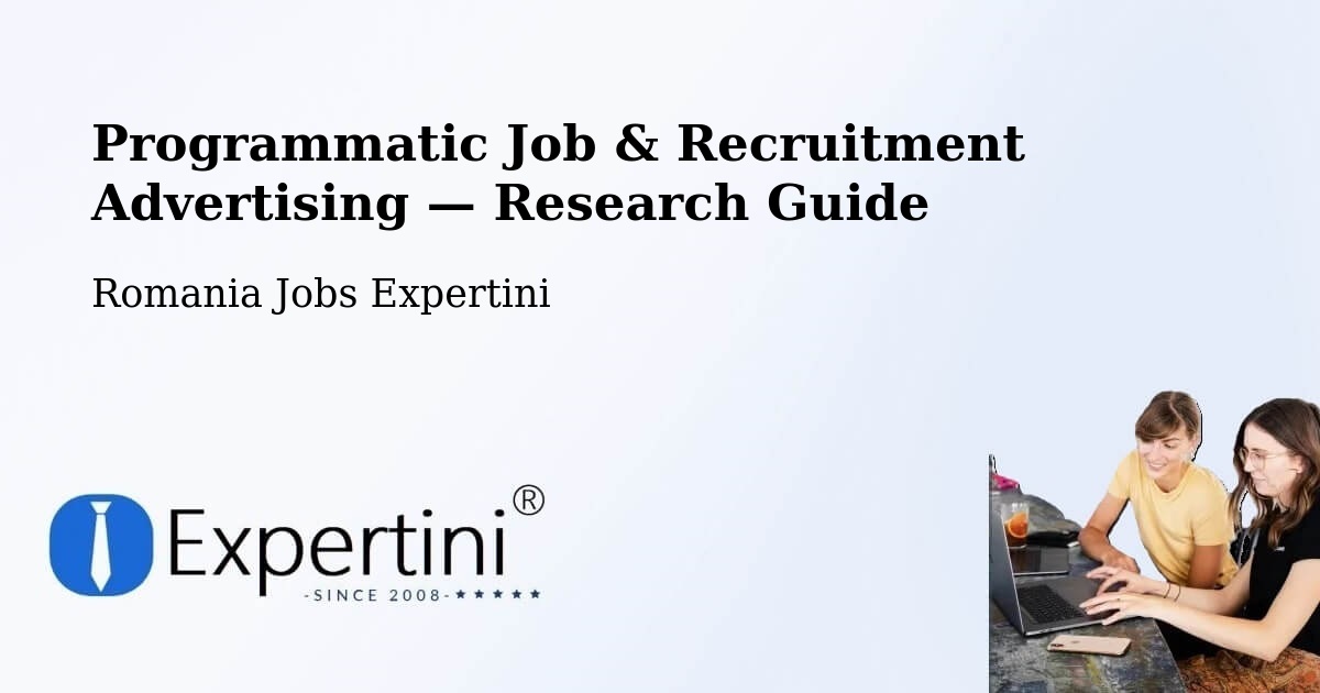Programmatic Job & Recruitment Advertising — Research Guide – Bădoși